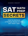 SAT Math Prep Secrets: How to Achieve a Perfect Score on the SAT Math Test By Cason Smart Cover Image