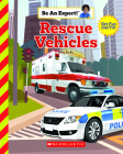 Rescue Vehicles (Be An Expert!) Cover Image