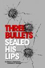 Three Bullets Sealed His Lips Cover Image