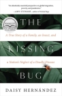 The Kissing Bug: A True Story of a Family, an Insect, and a Nation's Neglect of a Deadly Disease By Daisy Hernández Cover Image