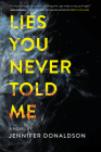 Lies You Never Told Me By Jennifer Donaldson Cover Image