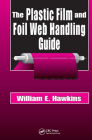 The Plastic Film and Foil Web Handling Guide By William E. Hawkins Cover Image
