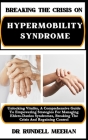 Breaking the Crisis on Hypermobility Syndrome: Unlocking Vitality, A Comprehensive Guide To Empowering Strategies For Managing Ehlers-Danlos Syndromes Cover Image