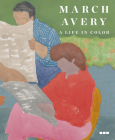 March Avery: A Life in Color By March Avery (Artist), Johanna Fateman (Contribution by), Lynne Tillman (Contribution by) Cover Image