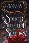 Stalked by Seduction and Shadows By Maggie Sunseri Cover Image
