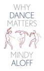 Why Dance Matters (Why X Matters Series) Cover Image