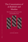 The Canonization of Al-Bukhārī And Muslim: The Formation and Function of the Sunnī Ḥadīth Canon (Islamic History and Civilization #69) By Jonathan Brown Cover Image