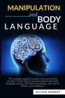 Manipulation and Body Language: The complete guide to quickly read and control people's minds. How to analyze people with body language reading, NLP d Cover Image