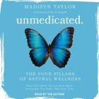 Unmedicated: The Four Pillars of Natural Wellness By Madisyn Taylor, Madisyn Taylor (Read by) Cover Image