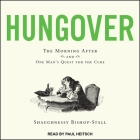 Hungover: The Morning After and One Man's Quest for the Cure By Paul Heitsch (Read by), Shaughnessy Bishop-Stall Cover Image