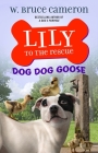 Lily to the Rescue: Dog Dog Goose (Lily to the Rescue! #4) By W. Bruce Cameron, Jennifer L. Meyer (Illustrator) Cover Image