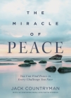 The Miracle of Peace: You Can Find Peace in Every Challenge You Face By Jack Countryman Cover Image