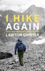 I Hike Again: Mostly True Stories from 15,000 Miles of Hiking By Lawton Grinter Cover Image