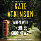 When Will There Be Good News?: A Novel (Jackson Brodie #3) By Ellen Archer (Read by), Kate Atkinson Cover Image