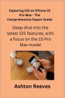 Exploring iOS on iPhone 15 Pro Max - The Comprehensive Expert Guide: Deep dive into the latest iOS features, with a focus on the 15 Pro Max model. Cover Image
