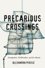 Precarious Crossings: Immigration, Neoliberalism, and the Atlantic By Alexandra Perisic Cover Image