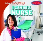 I Can Be a Nurse (I Can Be Anything!) Cover Image
