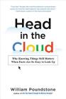 Head in the Cloud: Why Knowing Things Still Matters When Facts Are So Easy to Look Up By William Poundstone Cover Image