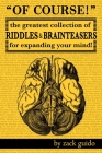 Of Course!: The Greatest Collection of Riddles & Brain Teasers For Expanding Your Mind By Zack Guido Cover Image