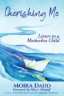 Cherishing Me: Letters to a Motherless Child By Moira Dadd, Marci Shimoff (Foreword by) Cover Image
