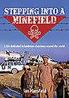 Stepping Into a Minefield: A Life Dedicated to Landmine Clearance Around the World Cover Image