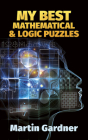 My Best Mathematical and Logic Puzzles (Dover Recreational Math) By Martin Gardner Cover Image