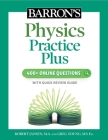 Barron's Physics Practice Plus: 400+ Online Questions and Quick Study Review By Robert Jansen, M.A., Greg Young, M.S. Ed. Cover Image