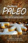 Perfectly Paleo - Baked Treats and Vegetarian Cookbook: Indulgent Paleo Cooking for the Modern Caveman By Perfectly Paleo Cover Image