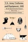 U.S. Army Uniforms and Equipment, 1889: Specifications for Clothing, Camp and Garrison Equipage, and Clothing and Equipage Materials Cover Image