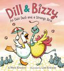 Dill & Bizzy: An Odd Duck and a Strange Bird By Nora Ericson, Lisa Ericson (Illustrator) Cover Image
