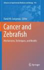 Cancer and Zebrafish: Mechanisms, Techniques, and Models (Advances in Experimental Medicine and Biology #916) By David M. Langenau (Editor) Cover Image