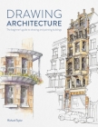 Drawing Architecture: The Beginner's Guide to Drawing and Painting Buildings By Richard Taylor Cover Image