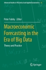 Macroeconomic Forecasting in the Era of Big Data: Theory and Practice (Advanced Studies in Theoretical and Applied Econometrics #52) By Peter Fuleky (Editor) Cover Image