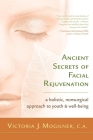 Ancient Secrets of Facial Rejuvenation: A Holistic, Nonsurgical Approach to Youth and Well-Being Cover Image