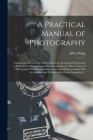 A Practical Manual of Photography: Containing Full and Plain Directions for the Economical Production of Really Good Daguerreotype Portraits, and Ever By Jabez 1817-1899 Hogg Cover Image
