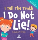 I Tell The Truth. I Do Not Lie!: An Affirmation-Themed Toddler Book About Not Lying (Ages 2-4) Cover Image