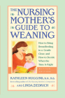 The Nursing Mother's Guide to Weaning - Revised: How to Bring Breastfeeding to a Gentle Close, and How to Decide When the Time Is Right By Kathleen Huggins Cover Image
