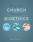 Why the Church Needs Bioethics: A Guide to Wise Engagement with Life's Challenges By John F. Kilner (Editor), Zondervan Cover Image
