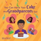 You Can Have Your Cake And Grandparents Too! Cover Image