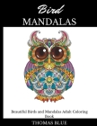 Bird Mandalas: Beautiful Birds and Mandalas Adult Coloring Book By Thomas Blue Cover Image