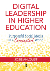 Digital Leadership in Higher Education: Purposeful Social Media in a Connected World By Josie Ahlquist Cover Image
