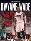 Dwyane Wade: Heart of the Heat By Miami Herald Cover Image