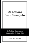 20 Lessons from Steve Jobs: Unlocking Success and Innovation in Your Life Cover Image
