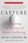 Capture: Unraveling the Mystery of Mental Suffering By David A. Kessler, M.D. Cover Image