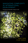 Navigating Complexity in International Development: Facilitating Sustainable Change at Scale By Danny Burns, Stuart Worsley Cover Image