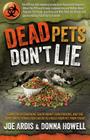 Dead Pets Don't Lie: The Official and Imposing Undercover Report That Exposes What the FDA and Greedy Corporations Are Hiding about Popular Cover Image