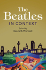 The Beatles in Context (Composers in Context) By Kenneth Womack (Editor) Cover Image