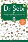 Dr. Sebi: The 3-Step System to Naturally Detox Your Body Through Dr. Sebi Alkaline Diet (Includes a Step-by-Step 7-Day Meal Plan Cover Image