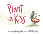 Plant a Kiss Board Book By Amy Krouse Rosenthal, Peter H. Reynolds (Illustrator) Cover Image