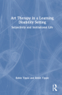 Art Therapy in a Learning Disability Setting: Subjectivity and Institutional Life Cover Image